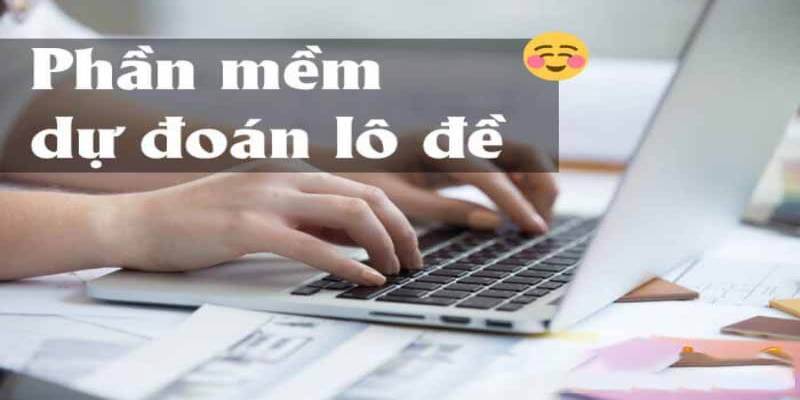 Thông tin tổng quan nhất về các phần mềm soi cầu lô đề